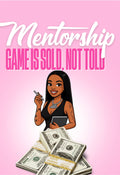 MENTORSHIP: Game is sold NOT told.